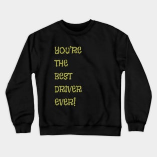 You're the Best Driver Ever! Crewneck Sweatshirt